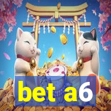 bet a6